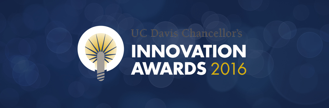 Recipients of 2016 UC Davis Chancellor’s Innovation Awards Announced